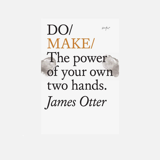 Text artwork featuring the phrases "DO/MAKE/" and "The power of your own two hands" by James Otter on a white background, with two grey thumbprints