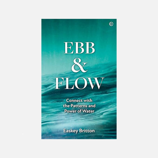 Book cover of "Ebb & Flow" by Easkey Britton, featuring ocean waves and a subtitle about connecting with water's patterns and power.