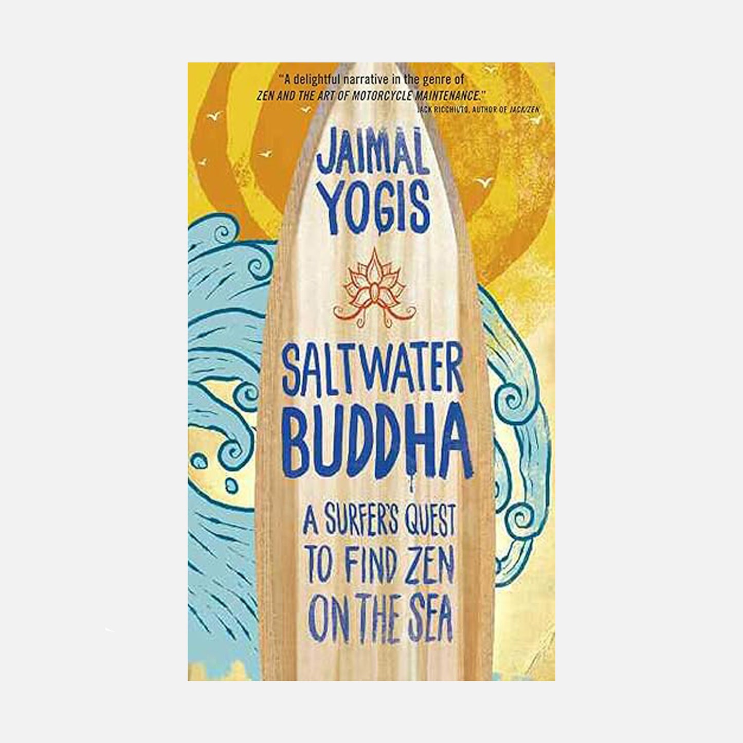 Book cover of "Saltwater Buddha" by Jaimal Yogis, featuring a surfboard design with waves and sun, exploring Zen and surfing.