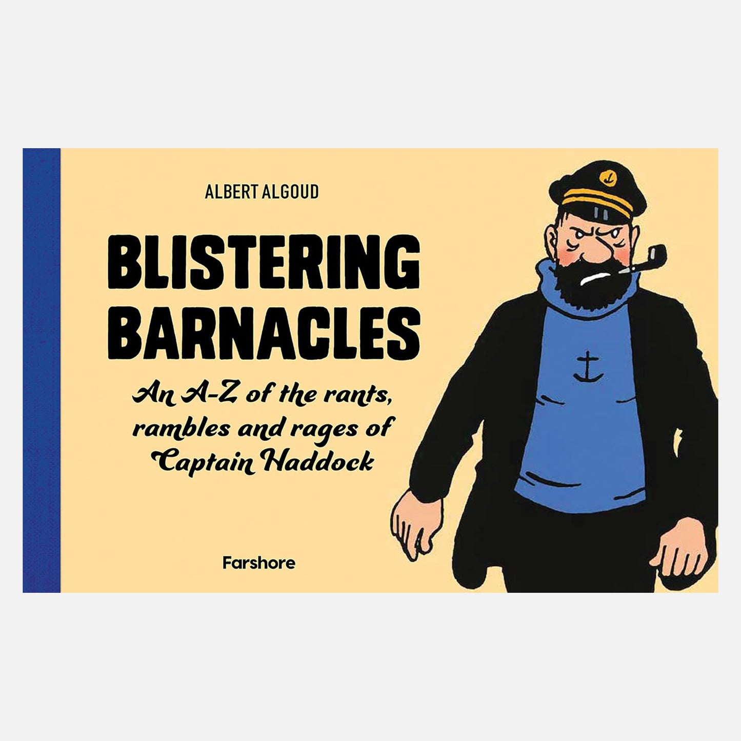 Blistering Barnacles: An A-Z of The Rants, Rambles and Rages of Captain Haddock. Cover shows Captian Haddock smoking a pipe  and looking grumpy