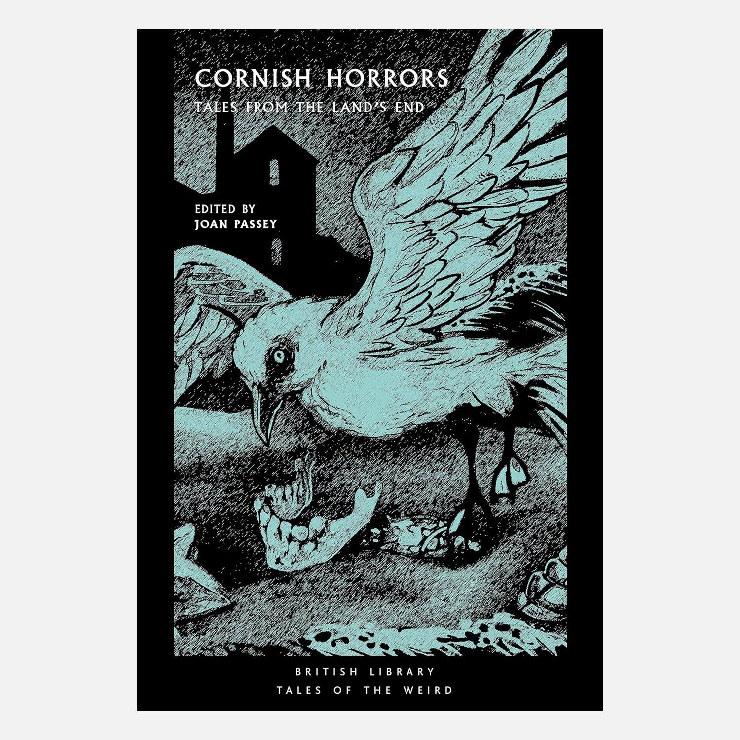 Cornish Horrors: Tales from the Land's End (Tales of the Weird). British Library, Edited by Joan Passey. Print of an eerie seagull over a jawbone with a silhouette of a mine building in the background.