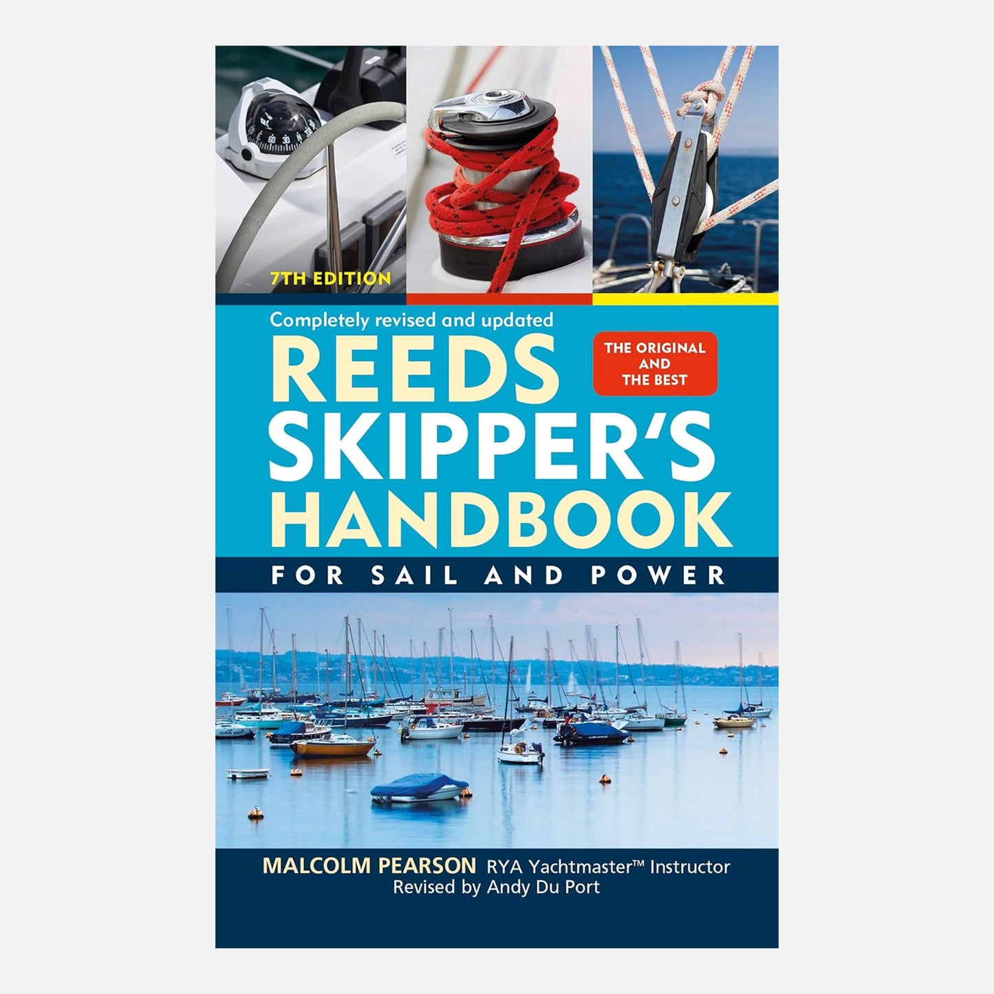 7th Edition, Completely revised & Updated, the original and the best.Reeds Skipper's Handbook: For Sail and Power. By Malcolm Pearson., RYA Yachtmaster Instructer. Revised by Andy Du Port. Sailing boats on calm sea with additional ropes pulley and wheel images.