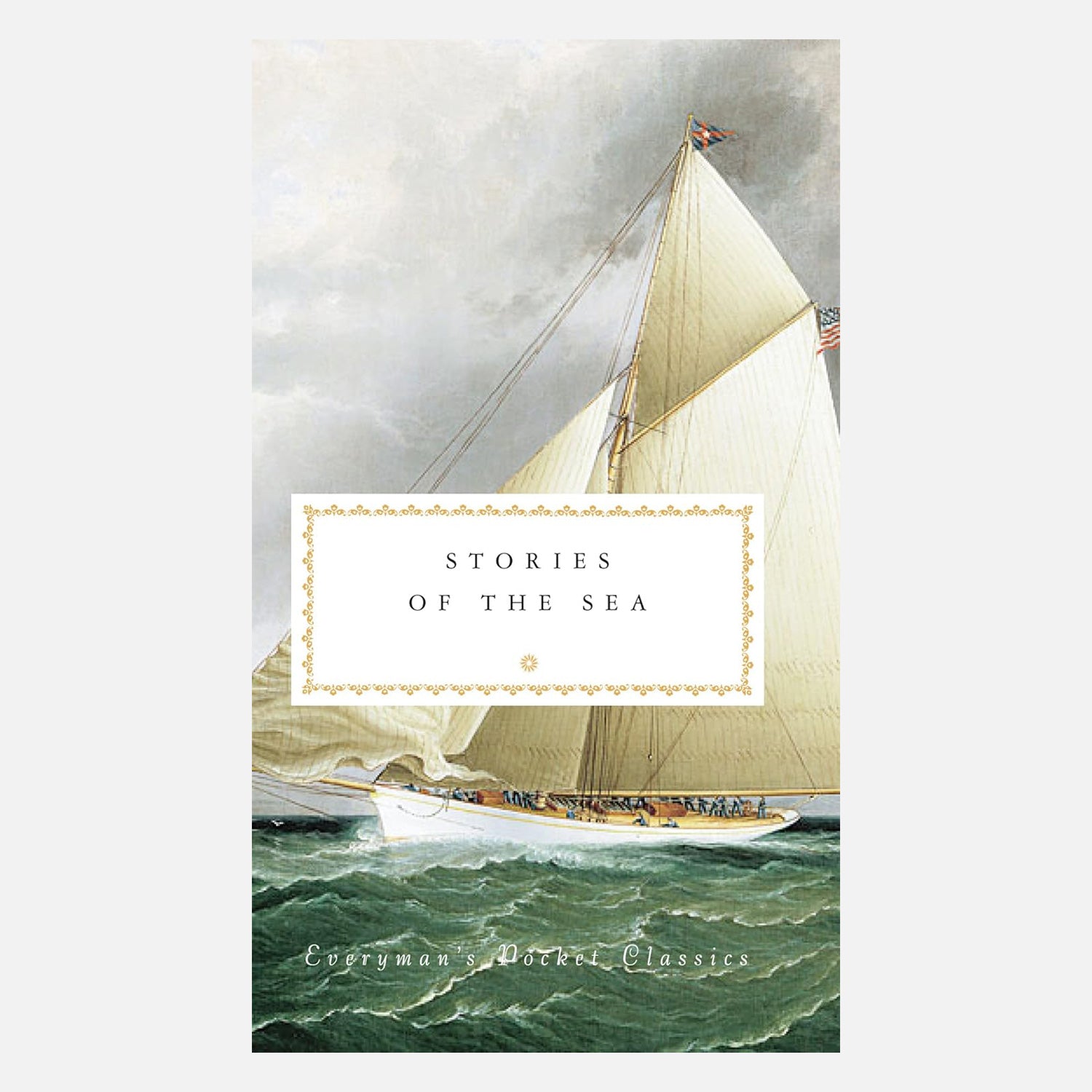 Stories of the Sea (Everyman's Library Pocket Classics). A classical painting of a sail boat on a green choppy sea.
