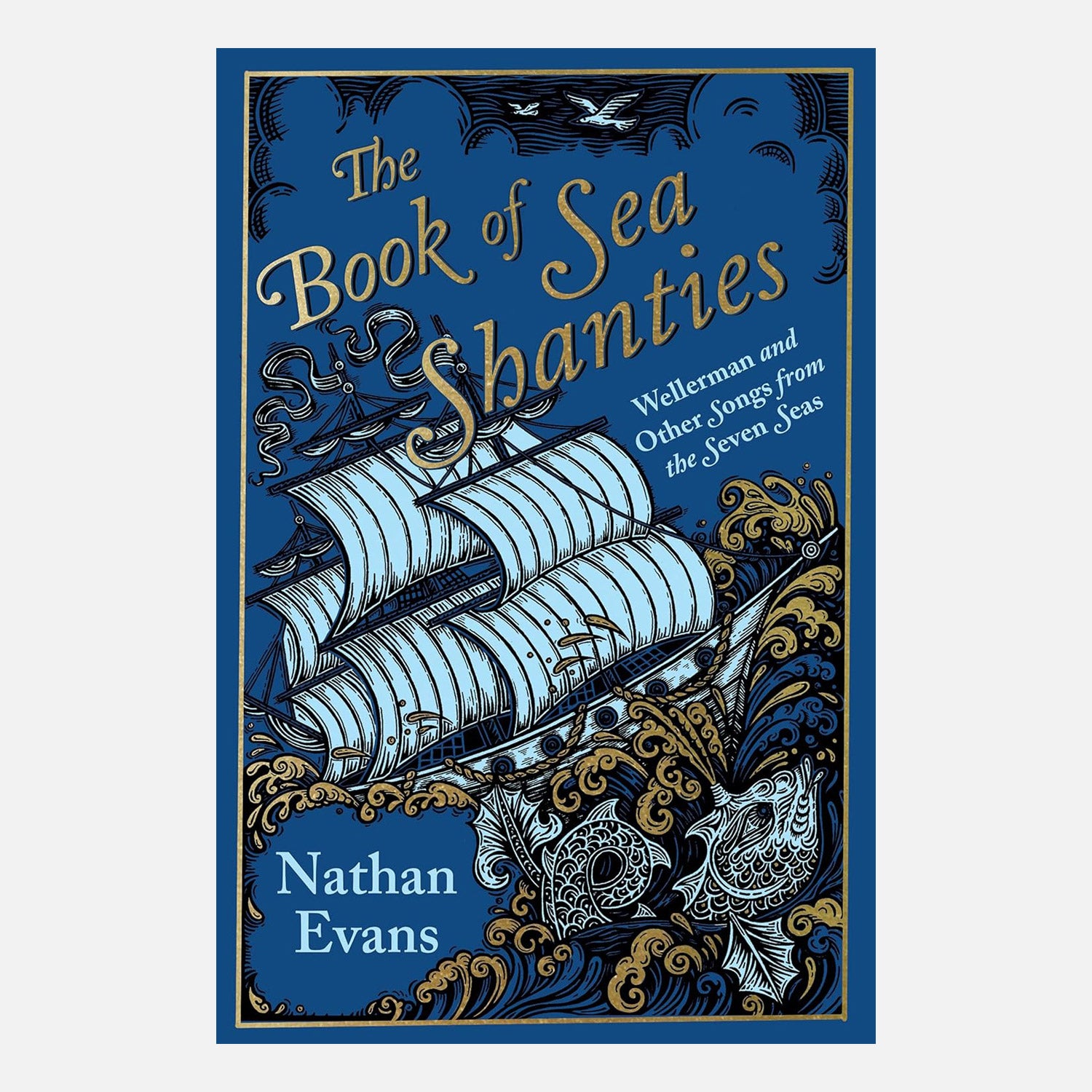 The Book of Sea Shanties: Wellerman and Other Songs from the Seven Seas by Nathan Evans. Navy blue backdrop with pirate ship sailing into gold and white seas with sea monster lurking in the waves.