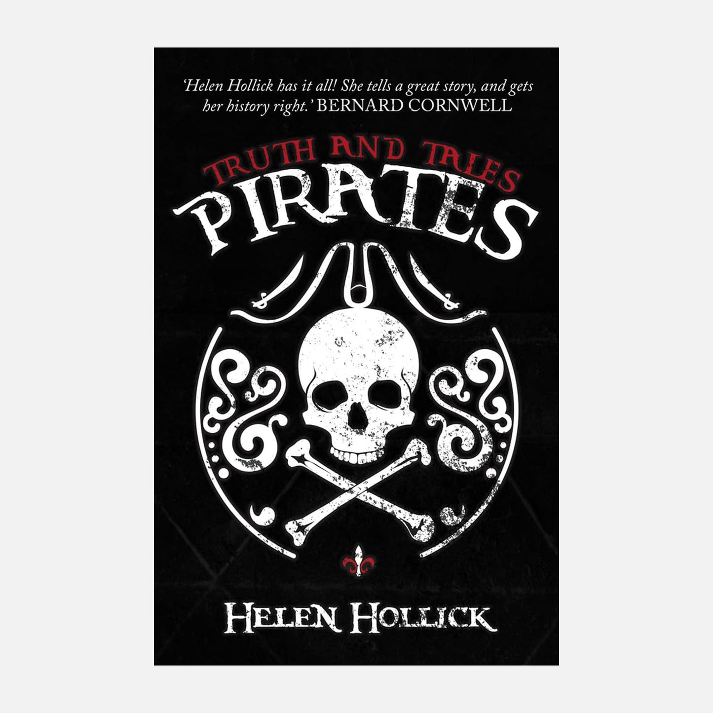 Pirates: Truth and Tales by Helen Hollick. "Helen Hollick has it all! She tells a great story and gets her history right" Bernard Cornwell. Detailed Skull and Crossbones on black backdrop.