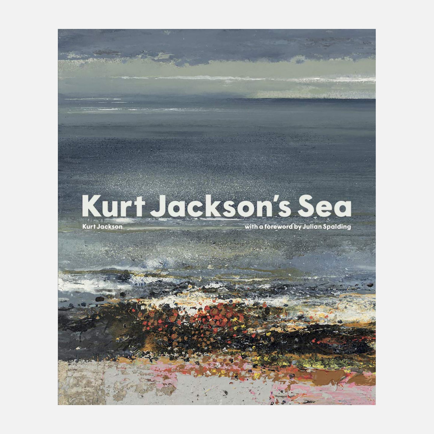 Image of the front of the Kurt Jackson's Sea book showing a steel blue grey sky and sea with colourful beach details 