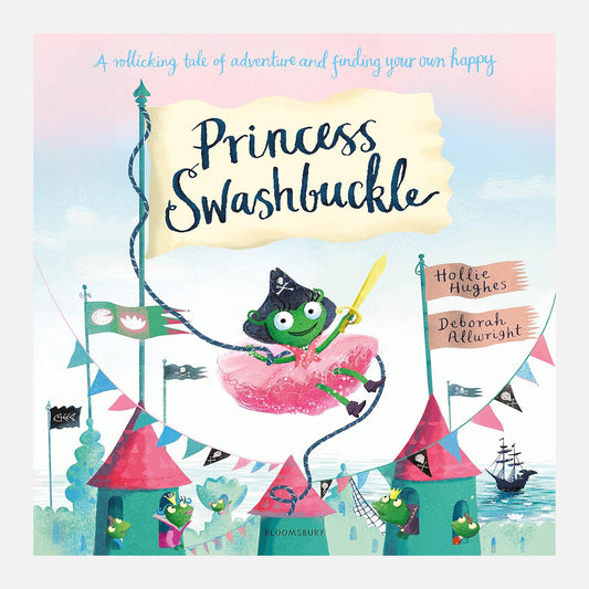 Princess Swashbuckle book, a tale of adventure and finding your own happy. Pirtae swinging across the cover with bunting and turrets